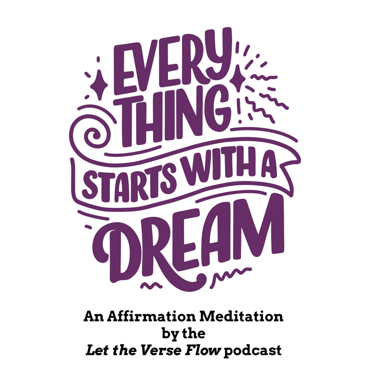 Purple script text reads "Everything Starts with a Dream, an Affirmation Meditation by the Let the Verse Flow podcast"